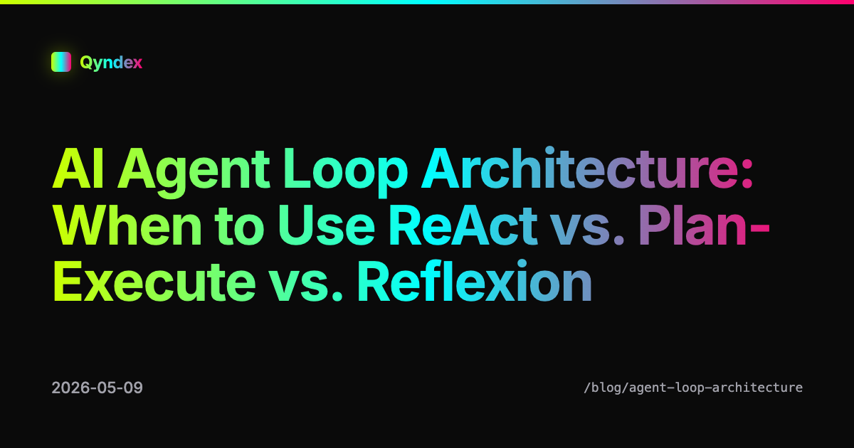AI Agent Loop Architecture: When to Use ReAct vs. Plan-Execute vs. Reflexion