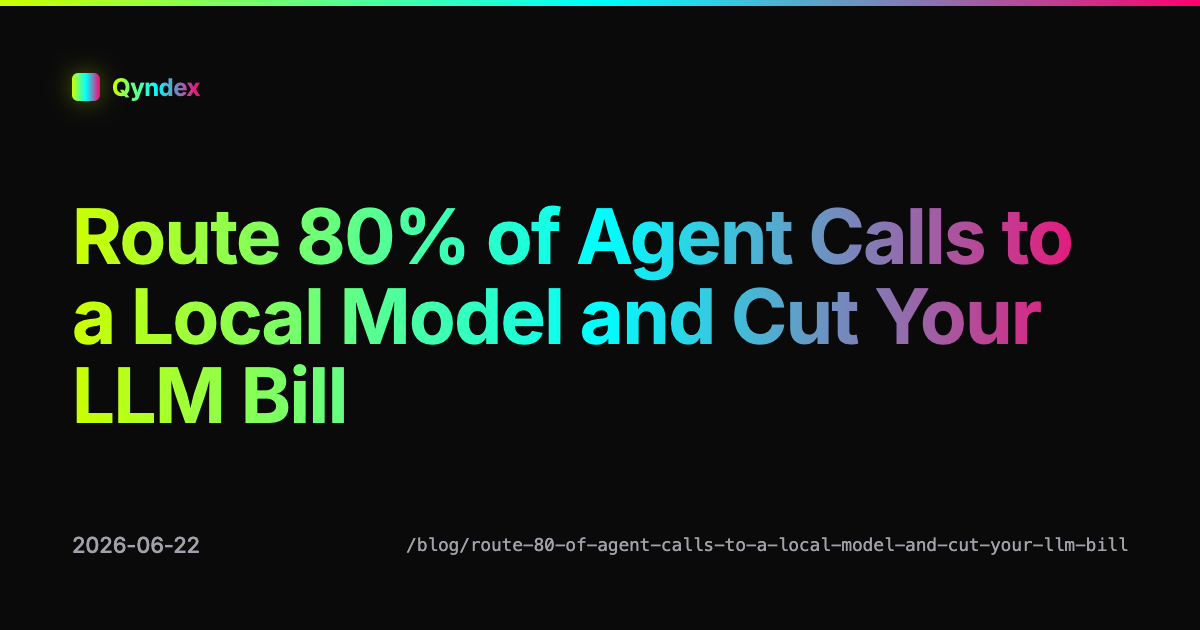 Route 80% of Agent Calls to a Local Model and Cut Your LLM Bill